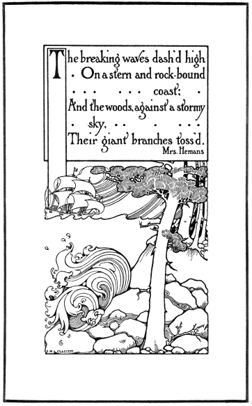 The breaking waves dash'd high/ On a stern and rock-bound coast;/ And the woods, against a stormy sky, / Their giant branches toss'd. / --Mrs. Hemans