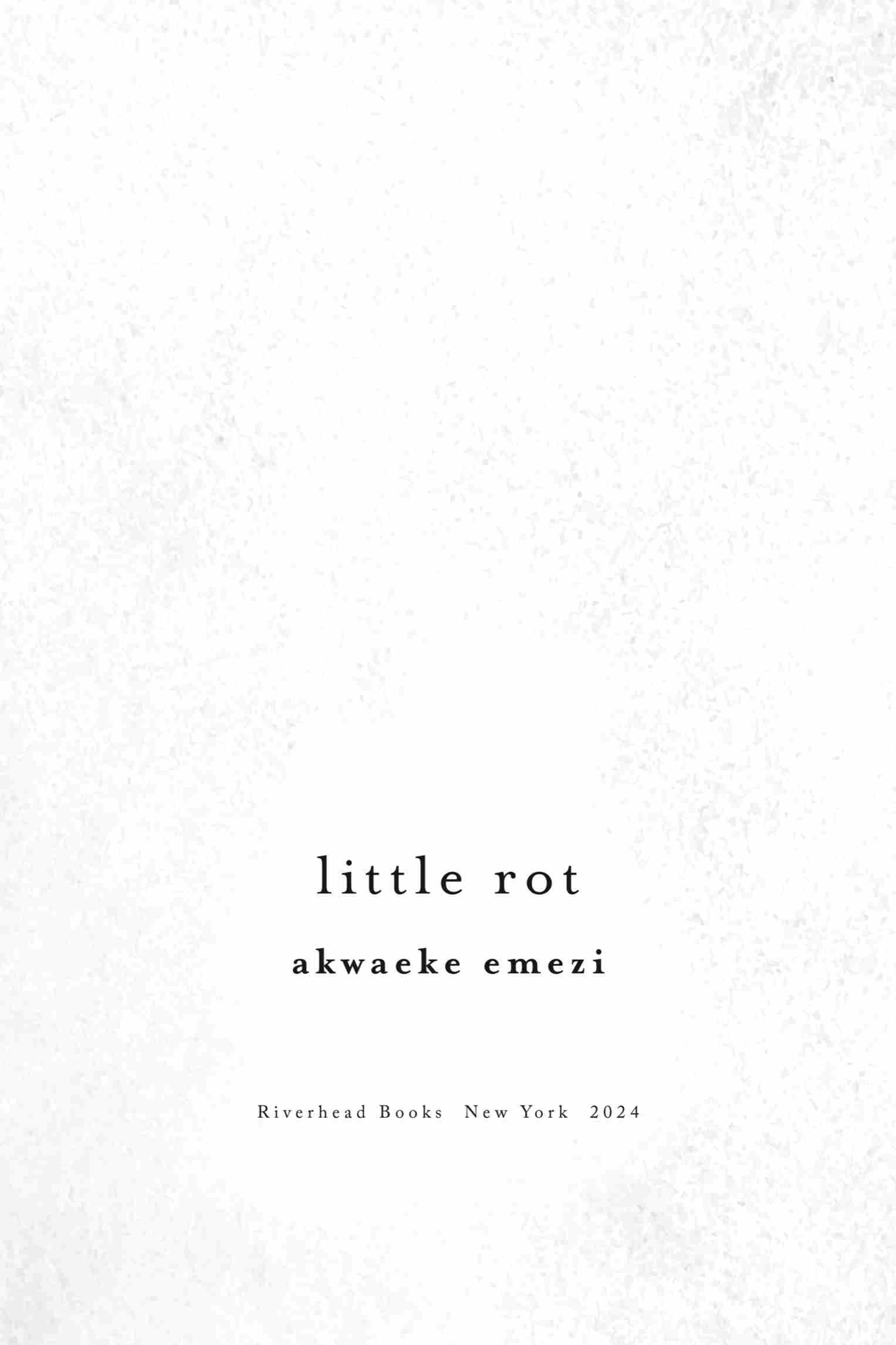 Book Title, Little Rot: A Novel, Author, Akwaeke Emezi, Imprint, Riverhead Books