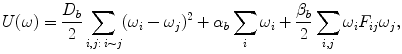 $$ U(\omega ) = \frac{D_{b}}{2} \sum_{i,j:\,i\sim j} ( \omega _{i} - \omega _{j})^{2} + \alpha _{b}\sum _{i}\omega _{i} + \frac{\beta _{b}}{2}\sum _{i, j} \omega _{i}F_{ij}\omega _{j} , $$