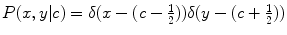 $P({x, y | c}) = \delta (x - (c - \tfrac{1}{2})) \delta (y - (c + \tfrac{1}{2}))$