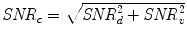 $\mathit{SNR}_{c} = \sqrt{\mathit{SNR}_{d}^{2} + \mathit{SNR}_{v}^{2}}$