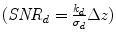 $(\mathit{SNR}_{d} = \frac {k_{d}}{\sigma_{d}}\Delta z)$