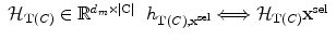 $$ \begin{array} {lr} \mathcal{H}_{\mathbf{T}(C)} \in \mathbb {R}^{d_m \times |\mathrm{C}|} & h_{\mathbf{T}(C),\mathbf{x}^{\mathrm{sel}}} \Longleftrightarrow\mathcal{H}_{\mathbf{T}(C)} \mathbf{x}^{\mathrm{sel}} \end{array} $$