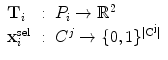 $$ \begin{array}{lcl} \mathbf{T}_i & : & P_i \to \mathbb {R}^2 \\ \mathbf{x}^{\mathrm{sel}}_i & : & C^j \to\{0,1\}^{\mathrm{|C^j|}} \end{array} $$