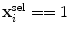 $\mathbf{x}^{\mathrm{sel}}_{i} == 1$