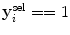 $\mathbf{y}^{\mathrm{sel}}_{i} == 1$