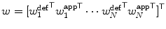 $w=[{w^{\mathrm{def}}_{1}}^{ \mathsf {T} } {w^{\mathrm{app}}_{1}}^{ \mathsf {T} } \cdots {w^{\mathrm{def}}_{N}}^{ \mathsf {T} } { w^{\mathrm{app}}_{N}}^{ \mathsf {T} } {]}^{ \mathsf {T} }$