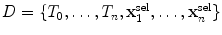 $D=\{T_{0},\ldots,T_{n}, \mathbf{x}^{\mathrm{sel}}_{1},\ldots,\mathbf{x}^{\mathrm{sel}}_{n}\}$