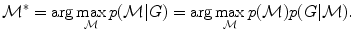 $$ \mathcal{M}^*=\arg\max_{\mathcal{M}}p(\mathcal{M}|G) = \arg\max _{\mathcal{M}}p(\mathcal{M})p(G|\mathcal{M}). $$