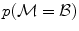 $p(\mathcal {M=B})$