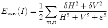 $$E_{\mathrm{wav}} ( I ) = \frac{1}{2}\sum_{m,n} \frac{\delta H^{2} + \delta V^{2}}{H^{2} + V^{2} + \varepsilon ^{2}} $$