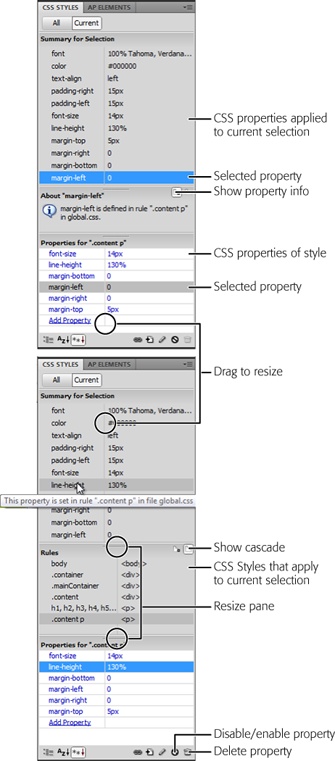 When you’re in Current Selection mode, the views for the middle pane—Property Information (top) and Cascade (bottom)—are mostly the same. Property Information tells you where the selected item gets its properties—that is, the style and style sheets Dreamweaver uses to define the property. Cascade view, however, is far more useful. You can get the same information as in the Property Information view simply by mousing over a CSS property in the Summary pane. For example, in the bottom image, pointing your mouse at the line-height property opens a pop-up tooltip that explains that the property exists in a descendent selector named .content p, defined in an external style sheet named global.css. In addition, Cascade view lists all the styles applied to the currently selected tag. In this case, six styles help format the text currently selected. Unfortunately, out of the box, Dreamweaver thinks you should be looking at the Property Information pane, so one of the first things you should do when you start working with CSS is click the Current button at the top of the CSS Styles panel, and then click the Show Cascade button. Thankfully, Dreamweaver remembers which view you select, so the Cascade view remains selected when you quit and restart Dreamweaver.