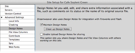 The Clean Up button deletes any notes that were attached to now-deleted files. (To avoid stray notes files in the first place, always delete pages in Dreamweaver’s Files panel, as opposed to Windows Explorer or the Mac’s Finder.) If you turn off the Maintain Design Notes checkbox, clicking Clean Up removes all Design Notes files from the site.