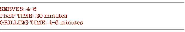 Serves: 4-g, Prep Time: 20 Minutes, Grilling Time: 4-6 Minutes