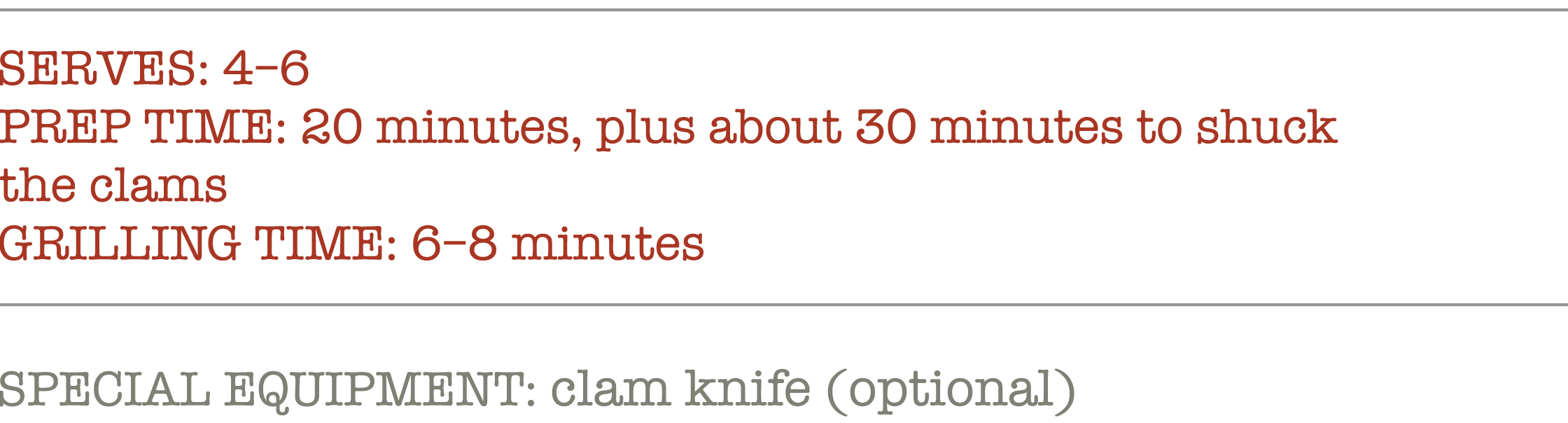 SERVES: 4-6 PREP Time: 20 minutes, plus about 30 minutes to shuck the clams. GRILLING Time: 6-8 minutes. SPECIAL EQUIPMENT: clam knife (optional)