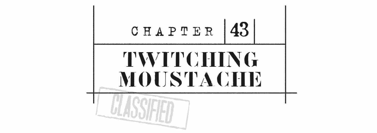 CHAPTER 43 Twitching Moustache