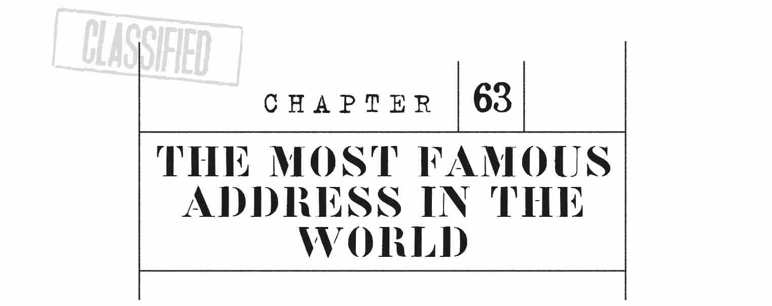 CHAPTER 63 THE MOST FAMOUS ADDRESS IN THE WORLD