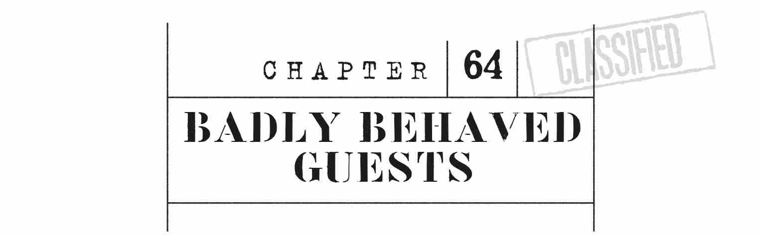 CHAPTER 64 BADLY BEHAVED GUESTS