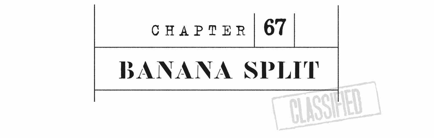 CHAPTER 67 BANANA SPLIT