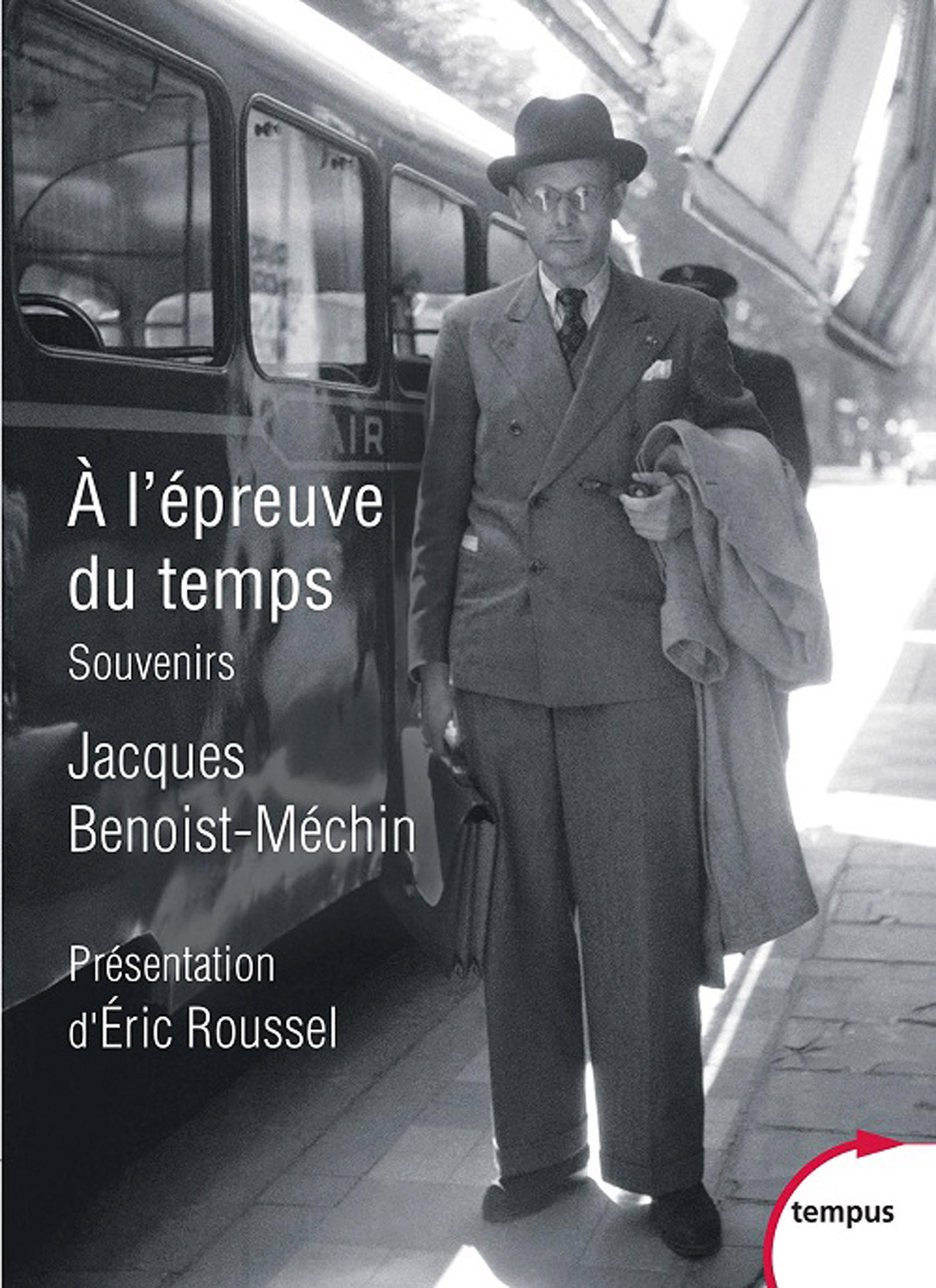 Couverture : Jacques Benoist-Méchin, À l’épreuve du temps (Edition établie, présentée et annotée par Eric Roussel), Perrin