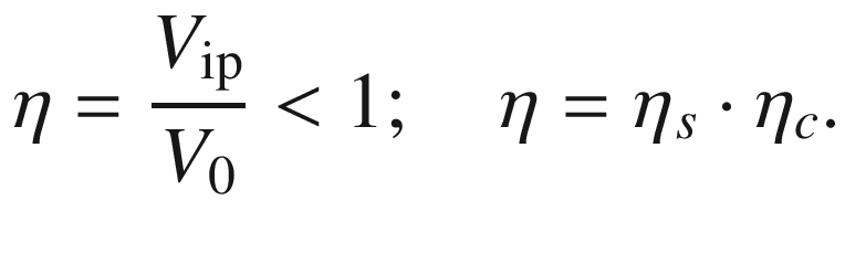 $$ \eta = \frac{{V_{\text{ip}} }}{{V_{0} }} < 1;\quad \eta = \eta_{s} \cdot \eta_{c} . $$
