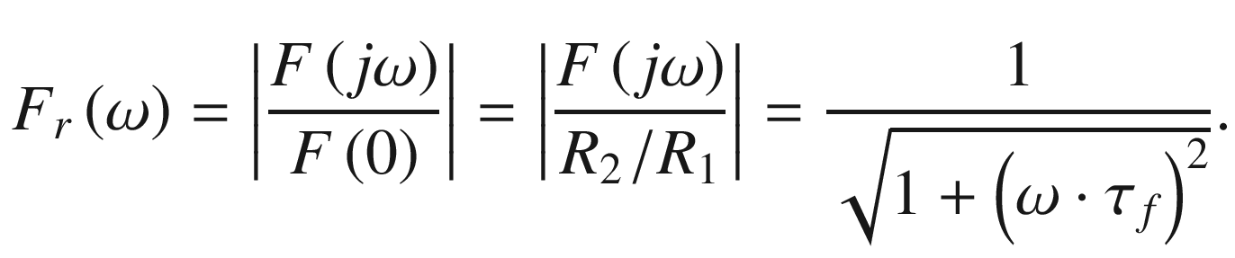 $$ F_{r} \left( \omega \right) = \left| {\frac{{F\left( {j\omega } \right)}}{F\left( 0 \right)}} \right| = \left| {\frac{{F\left( {j\omega } \right)}}{{{{R_{2} \, } \mathord{\left/ {\vphantom {{R_{2} \, } {R_{1} }}} \right. \kern-0pt} {R_{1} }}}}} \right| = \frac{1}{{\sqrt {1 + \left( {\omega \cdot \tau_{f} } \right)^{2} } }}. $$