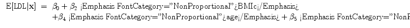 
$$\begin{array}{rcl} \mbox{ E}[\mathtt{LDL}\vert \mathbf{x}]& =& {\beta }_{0} + {\beta }_{2}\mbox{ <Emphasis FontCategory="NonProportional">BMIc</Emphasis>} \\ & & +{\beta }_{4}\mbox{ <Emphasis FontCategory="NonProportional">age</Emphasis>} + {\beta }_{5}\mbox{ <Emphasis FontCategory="NonProportional">nonwhite</Emphasis>} + {\beta }_{6}\mbox{ <Emphasis FontCategory="NonProportional">smoking</Emphasis>} + {\beta }_{7}\mbox{ <Emphasis FontCategory="NonProportional">drinkany</Emphasis>},\qquad \end{array}$$
