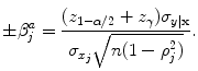 
$$\pm {\beta }_{j}^{a} = \frac{({z}_{1-\alpha /2} + {z}_{\gamma }){\sigma }_{y\vert \mathbf{x}}} {{\sigma }_{{x}_{j}}\sqrt{n(1 - {\rho }_{j }^{2 })}}.$$
