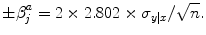 
$$\pm {\beta }_{j}^{a} = 2 \times 2.802 \times {\sigma }_{ y\vert x}/\sqrt{n}.$$
