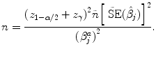 
$$n = \frac{{({z}_{1-\alpha /2} + {z}_{\gamma })}^{2}\tilde{n}{\left [\tilde{\mbox{ SE}}(\hat{{\beta }}_{j})\right ]}^{2}} {{({\beta }_{j}^{a})}^{2}}.$$
