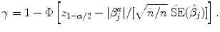 
$$\gamma = 1 - \Phi \left [{z}_{1-\alpha /2} -\vert {\beta }_{j}^{a}\vert /[\sqrt{\tilde{n}/n}\tilde{\mbox{ SE}}(\hat{{\beta }}_{ j})]\right ].$$
