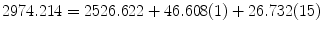 
$$2974.214 = 2526.622 + 46.608(1) + 26.732(15)$$
