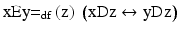 
$$ \mathrm{x}\mathrm{E}\mathrm{y}{=}_{\mathrm{df}}\left(\mathrm{z}\right)\;\left(\mathrm{x}\mathrm{D}\mathrm{z}\leftrightarrow \mathrm{y}\mathrm{D}\mathrm{z}\right) $$
