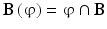 
$$ \mathbf{B}\left(\upvarphi \right)=\upvarphi \cap \mathbf{B} $$
