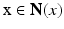 
$$ \mathrm{x} \in \mathbf{N}(x) $$
