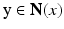 
$$ \mathrm{y}\in \mathbf{N}(x) $$
