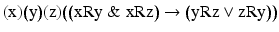 
$$ \left(\mathrm{x}\right)\!\left(\mathrm{y}\right)\!\left(\mathrm{z}\right)\!\left(\left(\mathrm{x}\mathrm{R}\mathrm{y}\;\&\; \mathrm{x}\mathrm{R}\mathrm{z}\right)\to \left(\mathrm{y}\mathrm{R}\mathrm{z}\vee \mathrm{z}\mathrm{R}\mathrm{y}\right)\right) $$
