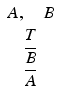 
$$ \begin{array}{c}A,\kern1em B\\ {}T\\ {}\overline{B}\\ {}\overline{A}\end{array} $$
