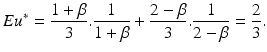 
$$ Eu^{*}=\frac{1+\beta }{3}.\frac{1}{1+\beta }+\frac{2-\beta }{3}.\frac{1}{2-\beta }={ \frac{2}{3}}. $$
