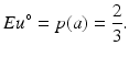 
$$ Eu{}^{\circ}=p(a)={\frac{2}{3}}. $$
