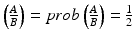 
$$ \left(\frac{A}{B}\right)=prob\left(\frac{A}{B}\right)=\frac{1}{2} $$
