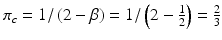 
$$ {\pi}_c=1/\left(2-\beta \right)=1/\left(2-{\frac{1}{2}}\right)={\frac{2}{3}} $$
