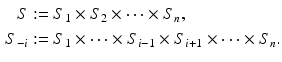 $$\begin{aligned} S&:= S_1 \times S_2 \times \cdots \times S_n,\\ S_{-i}&:= S_1 \times \cdots \times S_{i-1} \times S_{i+1} \times \cdots \times S_n. \end{aligned}$$