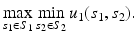 $$ \max _{s_1 \in S_1} \min _{s_2\in S_2} u_1(s_1, s_2). $$