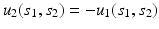 $$u_2(s_1, s_2) = - u_1(s_1, s_2)$$