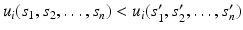 $$u_i(s_1,s_2,\ldots , s_n) <u_i(s'_1,s'_2,\ldots , s'_n)$$