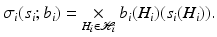$$ \sigma _i(s_i; b_i) =\underset{H_i\in \mathcal{H}_i}{\times }\ b_i(H_i)(s_i(H_i)). $$