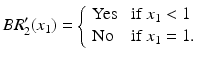 $$ BR'_2(x_1)=\left\{ \begin{array}{ll} \mathrm{Yes} &{} \text{ if } x_1<1 \\ \mathrm{No} &{} \text{ if } x_1=1\text{. } \end{array} \right. $$