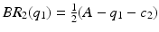 $$ BR_2(q_1) = \frac{1}{2}(A - q_1 - c_2)$$