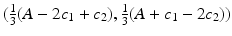 $$(\frac{1}{3}(A-2c_1+c_2), \frac{1}{3}(A+ c_1-2c_2))$$